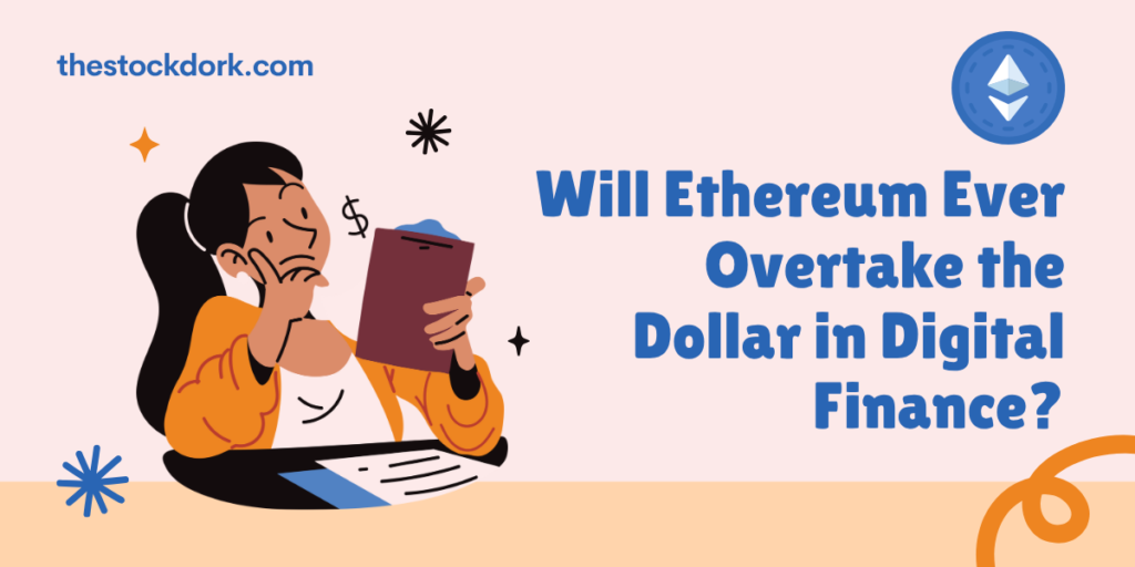 Will Ethereum Ever Overtake the Dollar in Digital Finance?